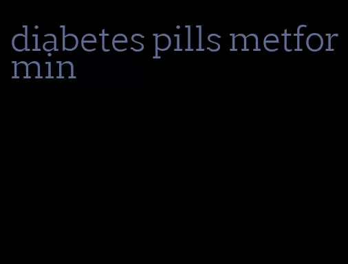 diabetes pills metformin