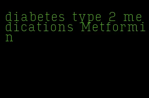 diabetes type 2 medications Metformin