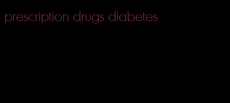 prescription drugs diabetes