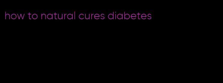 how to natural cures diabetes