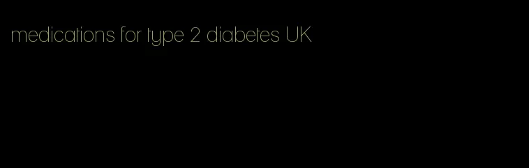 medications for type 2 diabetes UK