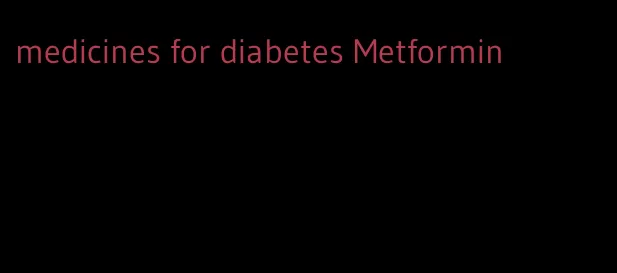 medicines for diabetes Metformin