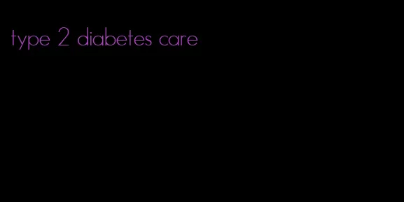 type 2 diabetes care