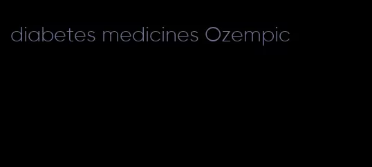 diabetes medicines Ozempic