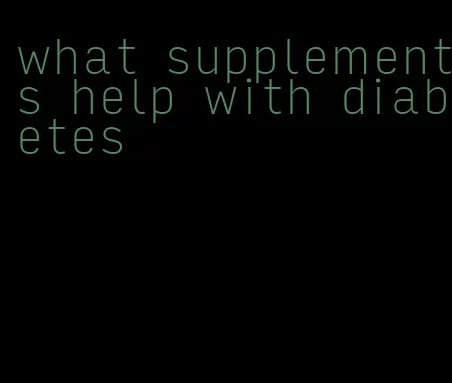 what supplements help with diabetes