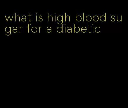 what is high blood sugar for a diabetic
