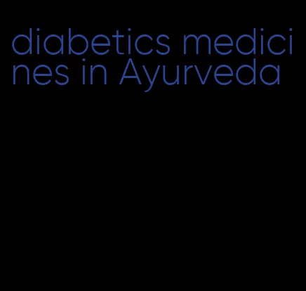 diabetics medicines in Ayurveda
