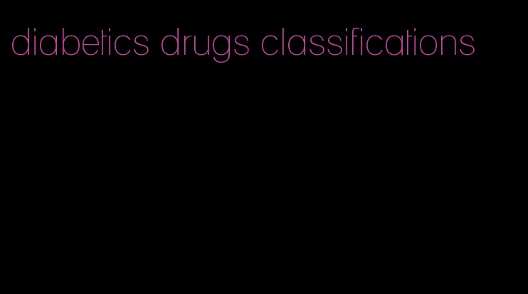 diabetics drugs classifications