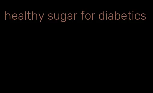 healthy sugar for diabetics