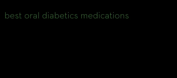 best oral diabetics medications