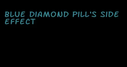 blue diamond pill's side effect