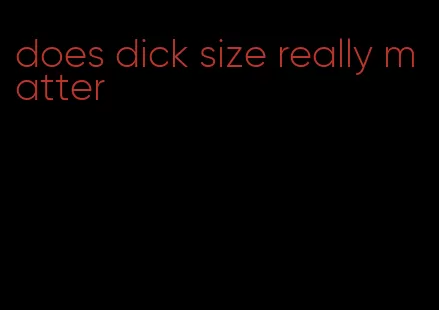 does dick size really matter