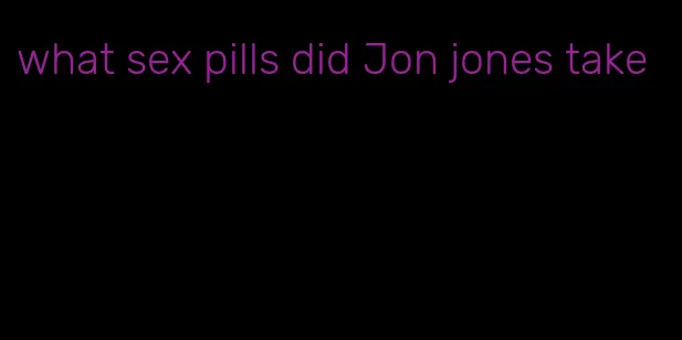 what sex pills did Jon jones take