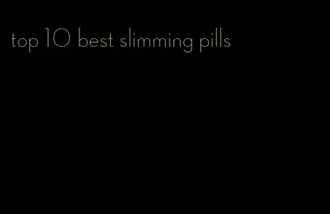 top 10 best slimming pills