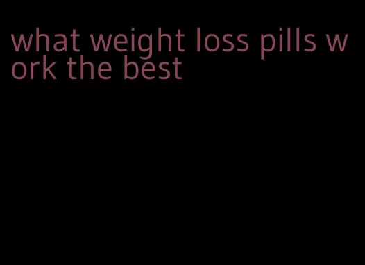 what weight loss pills work the best