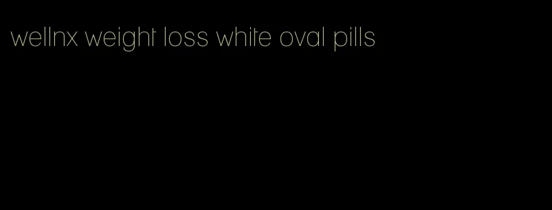 wellnx weight loss white oval pills