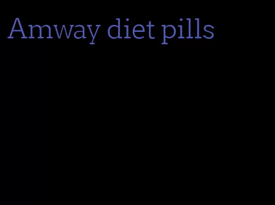 Amway diet pills
