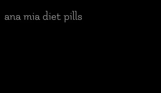 ana mia diet pills
