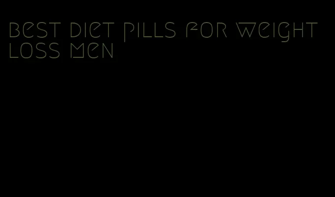 best diet pills for weight loss men