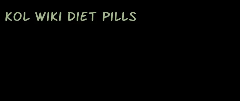 Kol wiki diet pills