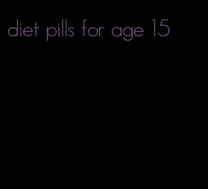 diet pills for age 15