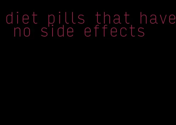 diet pills that have no side effects