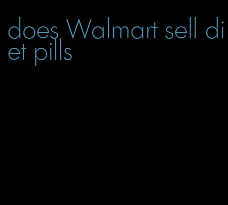 does Walmart sell diet pills