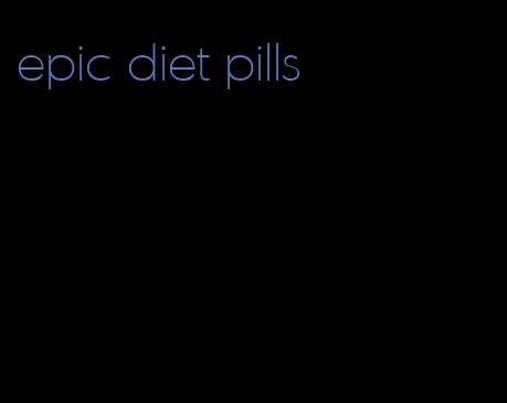 epic diet pills