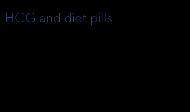 HCG and diet pills