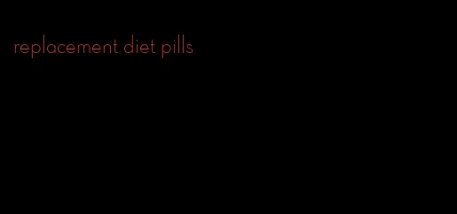 replacement diet pills