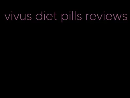 vivus diet pills reviews
