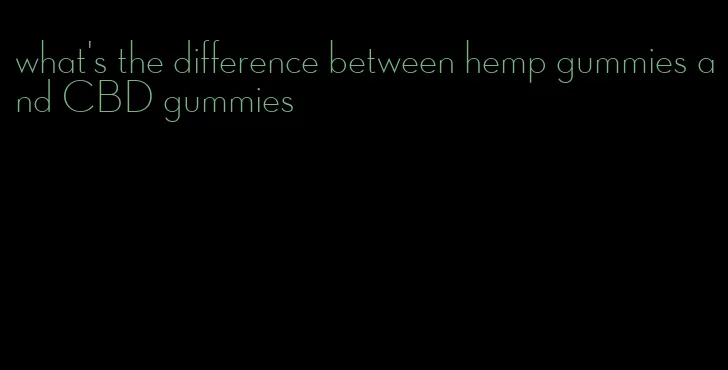 what's the difference between hemp gummies and CBD gummies