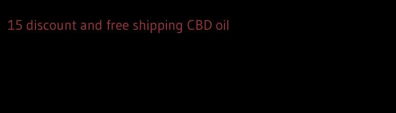 15 discount and free shipping CBD oil