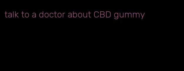 talk to a doctor about CBD gummy