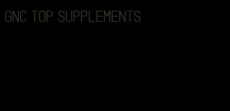 GNC top supplements