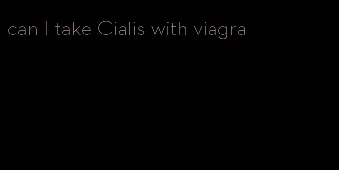 can I take Cialis with viagra