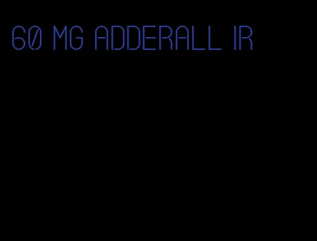 60 mg Adderall IR