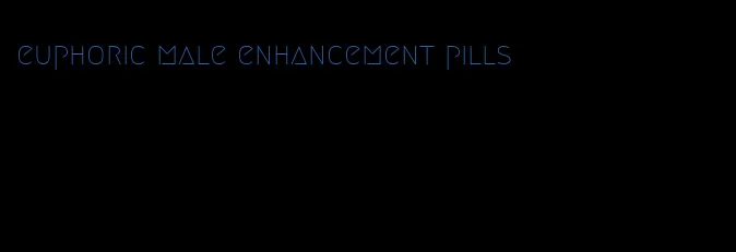 euphoric male enhancement pills
