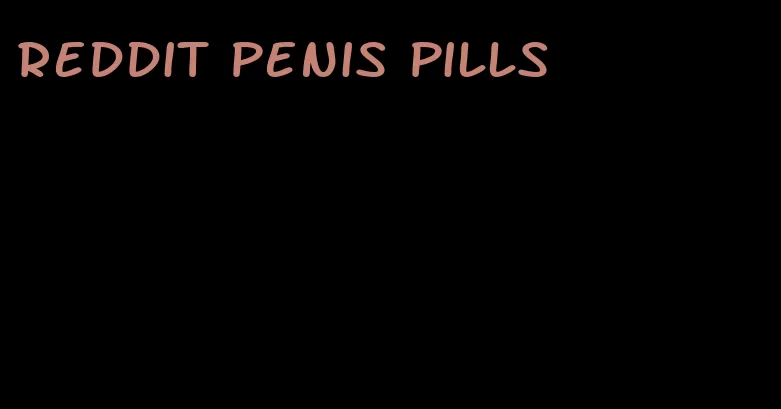 Reddit penis pills