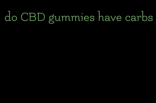 do CBD gummies have carbs