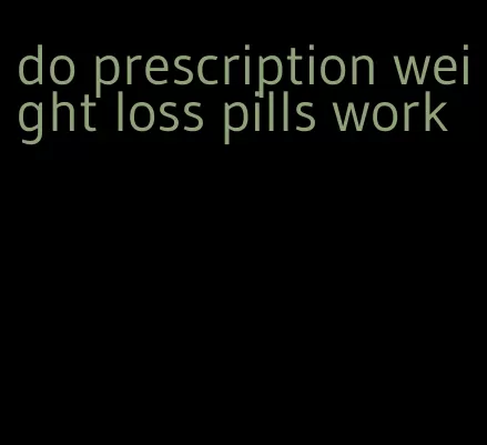 do prescription weight loss pills work
