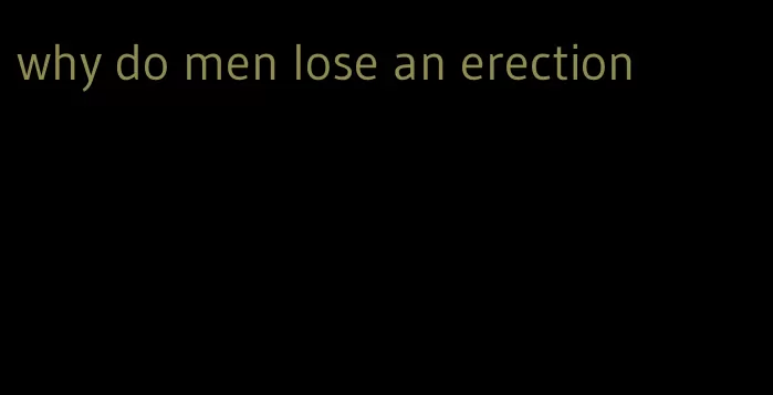 why do men lose an erection