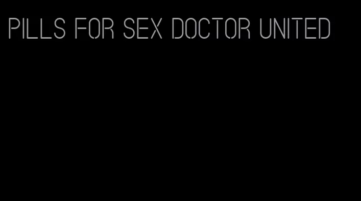 pills for sex doctor united