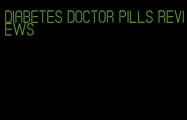 diabetes doctor pills reviews