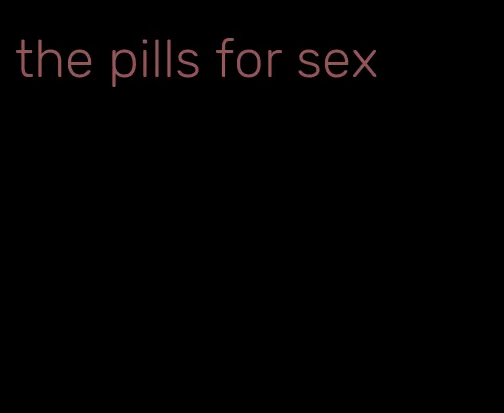 the pills for sex