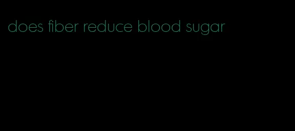 does fiber reduce blood sugar