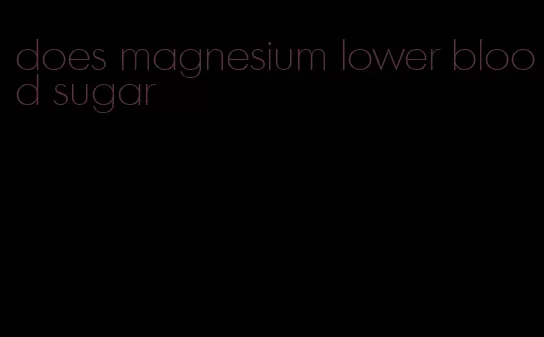 does magnesium lower blood sugar