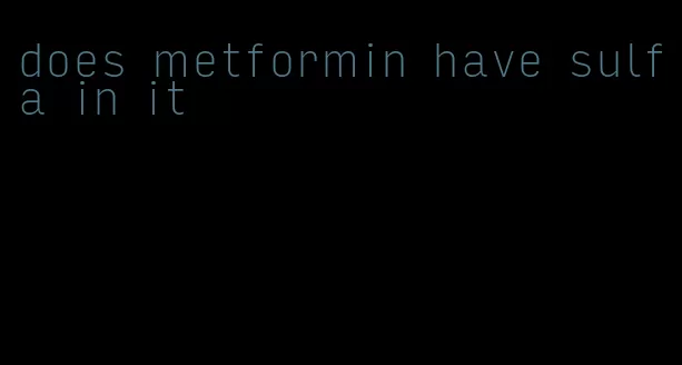 does metformin have sulfa in it