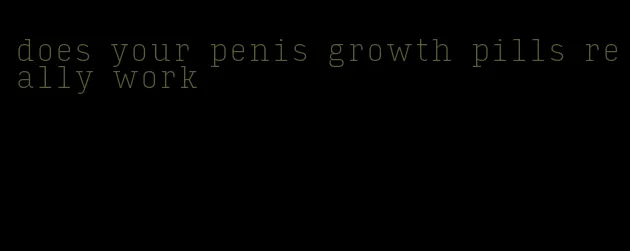 does your penis growth pills really work