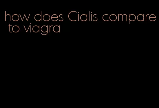 how does Cialis compare to viagra